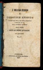 L' Orlando furioso di Lodovico Ariosto conservato nella sua epica integrità e recato ad uso della studiosa goventù dall'Abate Giovacchino Avesani con annotazioni - Vol I