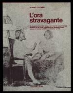 L' ora stravagante. Un incontro fuori del tempo con vicende e personaggi ritrovati tra le carte impolverate di Modesto Dralli, notaio in Varese nel Diciassettesimo secolo