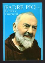 Padre Pio. La vita e i miracoli