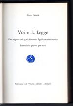 Voi e la legge. Una risposta ad ogni domanda legale-amministrativa. Formulario pratico per tutti