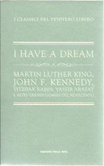 I Have a dream. Martin Luther King, John F. Kennedy, Yitzhak Rabin, Yassir Arafat e altri grandi uomini del Novecento