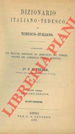 Dizionario italiano-tedesco e tedesco-italiano. Composto sui migliori dizionari ed arricchito dei termini proprii del commercio e dell'industria