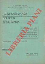 La deportazione dei belgi in Germania. I fatti. Relazioni sulle deportazioni. Il dibattito nel paese occupato. L'atteggiamento delle potenze