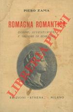 Romagna romantica. Donne, avventurieri e signori di Romagna
