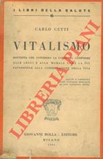 Vitalismo. Dottrina che considera la condotta conforme alle leggi e alla morale come la più favorevole alla conservazione della vita