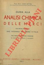 Guida alla analisi chimica delle merci con speciale riguardo al Dazi Doganali del Regno d'Italia per la precisa dichiarazione e tassazione di prodotti greggi e lavorati