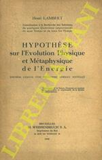 Hypothese sur l’évolution physique et métaphysique de l’energie (première esquisse d’un philosophie générale nouvelle)