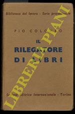 Il rilegatore di libri. Corso d'istruzione sulla rilegatura industriale, artigiana ed artistica, preceduto da nozioni storiche sul libro e sulla rilegatura d'arte. Seconda edizione