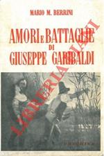 Amori e battaglie di Giuseppe Garibaldi