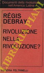 Rivoluzione nella rivoluzione? Seguito da: America Latina: alcuni problemi di strategia rivoluzionaria