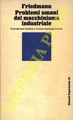Problemi umani del macchinismo industriale. Il progresso tecnico e l'uomo contemporaneo