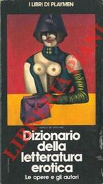 Dizionario della letteratura erotica. Le opere e gli autori