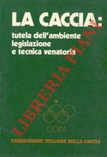 La caccia : tutela dell'ambiente legislazione e tecnica venatoria