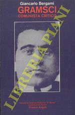 Gramsci comunista critico. Il politico e il pensatore