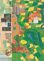 Bello brutto da vedere. Scopriamo insieme gli ambienti, i luogi, le iniziative della Provincia di Milano