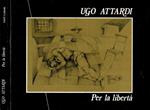 Ugo Attardi - Per la libertà