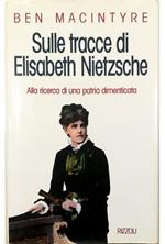 Sulle tracce di Elisabeth Nietzsche Alla ricerca di una patria dimenticata