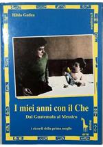 I miei anni con il Che Dal Guatemala al Messico