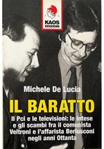 Il baratto Il Pci e le televisioni: le intese e gli scambi fra il comunista Veltroni e l'affarista Berlusconi negli anni Ottanta