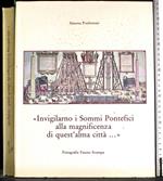 Invigilarno Sommi Pontefici alla magnificenza di questa città