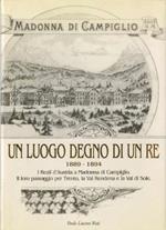 Un luogo degno di un re: i reali d'Austria a Madonna di Campiglio, il loro passaggio per Trento, la Val Rendena e la Val di Sole