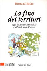 fine dei territori: saggio sul disordine internazionale e sull'utilità sociale del rispetto