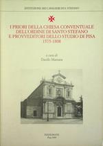 I priori della Chiesa conventuale dell'Ordine di Santo Stefano e provveditori dello Studio di Pisa 1575-1808