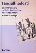 Fanciulli soldati: la militarizzazione dell'infanzia abbandonata nell'Europa moderna