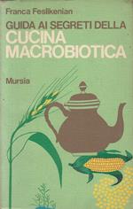 Guida Ai Segreti Cucina Macrobiotica - Feslikenian - Mursia- 1974- B- Zfs462