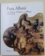 Papa Albani E Le Arti A Urbino E A Roma 1700- 1721