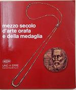 Mezzo Secolo D'Arte Orafa E Della Medaglia