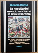 nascita del mondo moderno in Asia orientale - La penetrazione europea e la crisi delle società tradizionali in India, Cina e Giappone