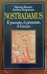 Nostradamus. Il passato, il presente, il futuro