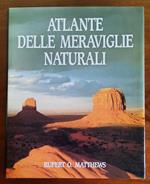 Atlante delle meraviglie naturali. Guida ai più spettacolari fenomeni naturali del mondo