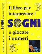 Il libro per interpretare i sogni e giocare i numeri