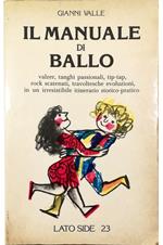 Il manuale di ballo Valzer, tanghi passionali, tip-tap, rock scatenati, travoltesche evoluzioni, in un irresistibile itinerario storico-pratico