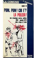 Pum, pum! Chi è? La polizia! Con cronologia storico-politica 1969 - gennaio 1974 della strage di Stato