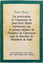 persécution et l'assassinat de Jean-Paul Marat représentés par le groupe théâtral de l'hospice de Charenton sous la direction de Monsieur de Sade Drame en deux actes