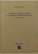 morte del generale Duphot e la Repubblica Romana del 1789-'99 Con documenti inediti