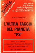 L' altra faccia del pianeta «P2» Ecco quello che la maggioranza della Commissione Parlamentare d'Inchiesta non ha voluto dire Testo integrale della Relazione conclusiva di minoranza presentata al Parlamento dal rappresentante del MSI-DN