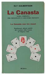 Canasta. Guida Completa Per Principianti E Giocatori Provetti. Principi E Pratica Del Buon Gioco. La Canasta Con Tre Mazzi