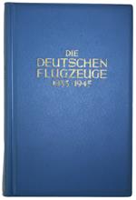 Die Deutschen Flugzeuge 1933-1945. Deutschlands Luftfahrt-Entwicklungen Bis Zum Ende Des Zweiten Weltkrieges