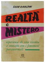 Realtà E Mistero. Esperienze Di Vita Vissuta A Contatto Con I Fenomeni Paranormali