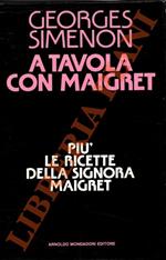 A tavola con Maigret più Le ricette della signora Maigret