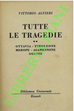 Tutte le tragedie. Ottavia - Timoleone - Merope - Agamennone - Oreste.