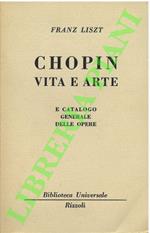 Chopin vita e arte. E catalogo generale delle opere