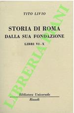 Storia di Roma della sua fondazione. Libri VI-X