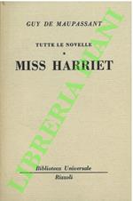 Tutte le novelle. Miss Harriet.