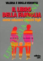 Il libro della famiglia. Come educare i nostri figli