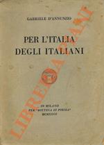 Per l'Italia degli italiani. Discorso pronunziato in Milano dalla ringhiera del Palazzo Marino la notte del 3 agosto 1922 con aggiunti il comento inedito, il messaggio del convalescente agli uomini di pena    tre preghiere dinanzi agli altari disfatt